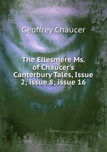 The Ellesmere Ms. of Chaucer`s Canterbury Tales, Issue 2; issue 8; issue 16