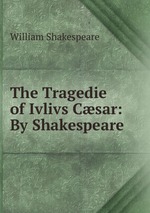 The Tragedie of Ivlivs Csar: By Shakespeare