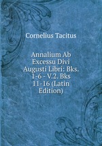 Annalium Ab Excessu Divi Augusti Libri: Bks. 1-6 - V.2. Bks 11-16 (Latin Edition)