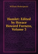 Hamlet: Edited by Horace Howard Furness, Volume 3