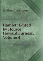 Hamlet: Edited by Horace Howard Furness, Volume 4