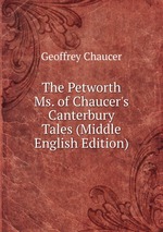 The Petworth Ms. of Chaucer`s Canterbury Tales (Middle English Edition)