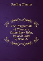 The Hengwrt Ms of Chaucer`s Canterbury Tales, Issue 3; issue 9; issue 27