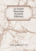 La Gaule Romaine (French Edition)