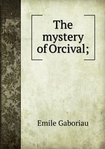 The mystery of Orcival;