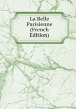 La Belle Parisienne (French Edition)