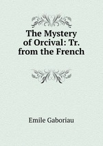 The Mystery of Orcival: Tr. from the French