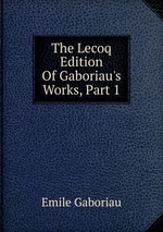 The Lecoq Edition Of Gaboriau`s Works, Part 1