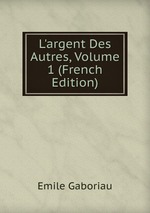 L`argent Des Autres, Volume 1 (French Edition)