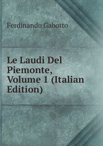 Le Laudi Del Piemonte, Volume 1 (Italian Edition)