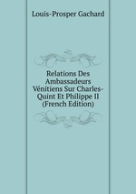 Relations Des Ambassadeurs Vnitiens Sur Charles-Quint Et Philippe II (French Edition)