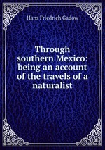 Through southern Mexico: being an account of the travels of a naturalist