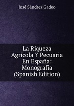 La Riqueza Agrcola Y Pecuaria En Espaa: Monografa (Spanish Edition)