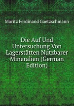 Die Auf Und Untersuchung Von Lagersttten Nutzbarer Mineralien (German Edition)