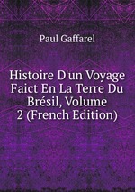 Histoire D`un Voyage Faict En La Terre Du Brsil, Volume 2 (French Edition)