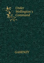 Under Wellington`s Command