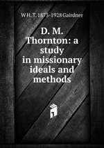 D. M. Thornton: a study in missionary ideals and methods