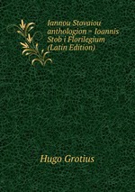 Iannou Stovaiou anthologion = Ioannis Stob i Florilegium (Latin Edition)