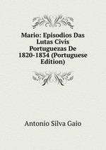 Mario: Episodios Das Lutas Civis Portuguezas De 1820-1834 (Portuguese Edition)