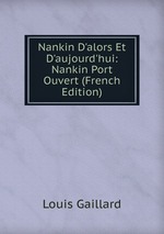 Nankin D`alors Et D`aujourd`hui: Nankin Port Ouvert (French Edition)