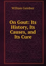 On Gout: Its History, Its Causes, and Its Cure
