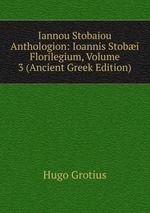 Iannou Stobaiou Anthologion: Ioannis Stobi Florilegium, Volume 3 (Ancient Greek Edition)