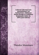 Collectio Librorum Iuris Anteiustiniani: Gai Institutiones / Ediderunt Paulus Krueger Et Guilelmus Studemund. Editio 4A. 1899 (Latin Edition)