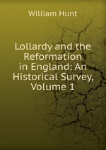 Lollardy and the Reformation in England: An Historical Survey, Volume 1