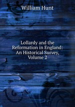 Lollardy and the Reformation in England: An Historical Survey, Volume 2