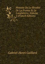 Histoire De La Rivalit De La France Et Le L`angleterre, Volume 2 (French Edition)