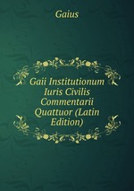 Gaii Institutionum Iuris Civilis Commentarii Quattuor (Latin Edition)