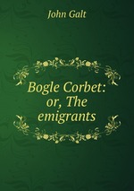 Bogle Corbet: or, The emigrants