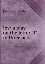 Joy: a play on the letter "I" in three acts