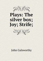 Plays: The silver box; Joy; Strife;