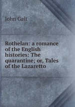 Rothelan: a romance of the English histories: The quarantine; or, Tales of the Lazaretto
