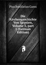 Die Kirchengeschichte Von Spanien, Volume 3, part 1 (German Edition)