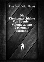 Die Kirchengeschichte Von Spanien, Volume 2, part 2 (German Edition)