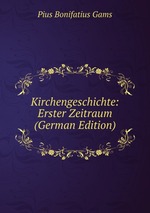 Kirchengeschichte: Erster Zeitraum (German Edition)