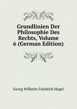 Grundlinien Der Philosophie Des Rechts, Volume 6 (German Edition)