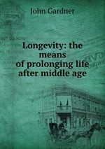 Longevity: the means of prolonging life after middle age
