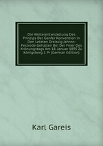 Die Weiterentwickelung Des Prinzips Der Genfer Konvention in Den Letzten Dreissig Jahren: Festrede Gehalten Bei Der Feier Des Krnungstags Am 18. Januar 1895 Zu Knigsberg I. Pr (German Edition)