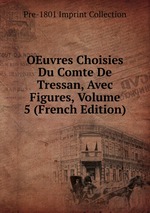 OEuvres Choisies Du Comte De Tressan, Avec Figures, Volume 5 (French Edition)