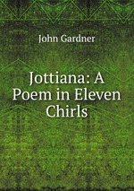 Jottiana: A Poem in Eleven Chirls