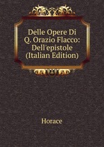 Delle Opere Di Q. Orazio Flacco: Dell`epistole (Italian Edition)
