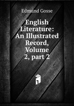 English Literature: An Illustrated Record, Volume 2, part 2