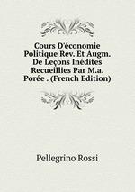 Cours D`conomie Politique Rev. Et Augm. De Leons Indites Recueillies Par M.a. Pore . (French Edition)