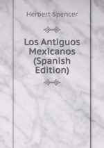 Los Antiguos Mexicanos (Spanish Edition)