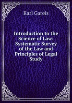 Introduction to the Science of Law: Systematic Survey of the Law and Principles of Legal Study