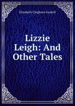 Lizzie Leigh: And Other Tales