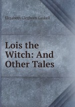 Lois the Witch: And Other Tales
